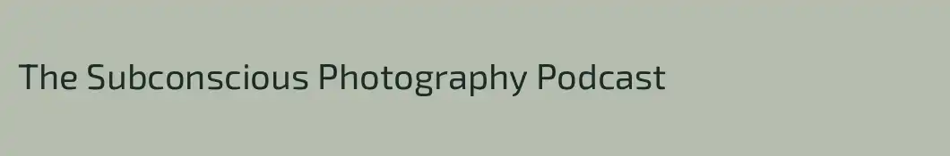 The Subconscious Photography Podcast